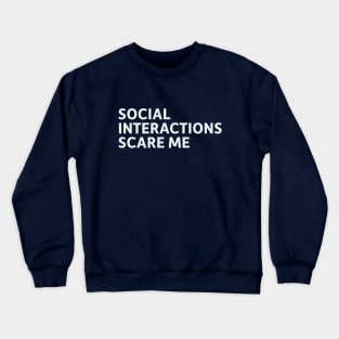 Social Interactions Scare Me Crewneck Sweatshirt